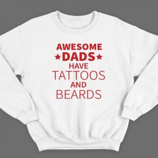 Свитшот в подарок для папы с надписью "Awesome dads have tattoos and beards"